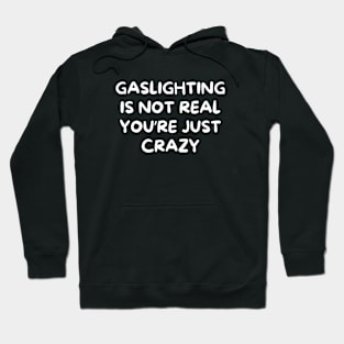 Gaslighting is not real you're just crazy Hoodie